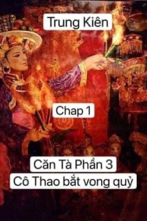 Căn tà phần 3 : Cô Thao bắt vong quỷ